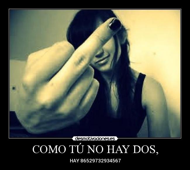 COMO TÚ NO HAY DOS, - HAY 86529732934567