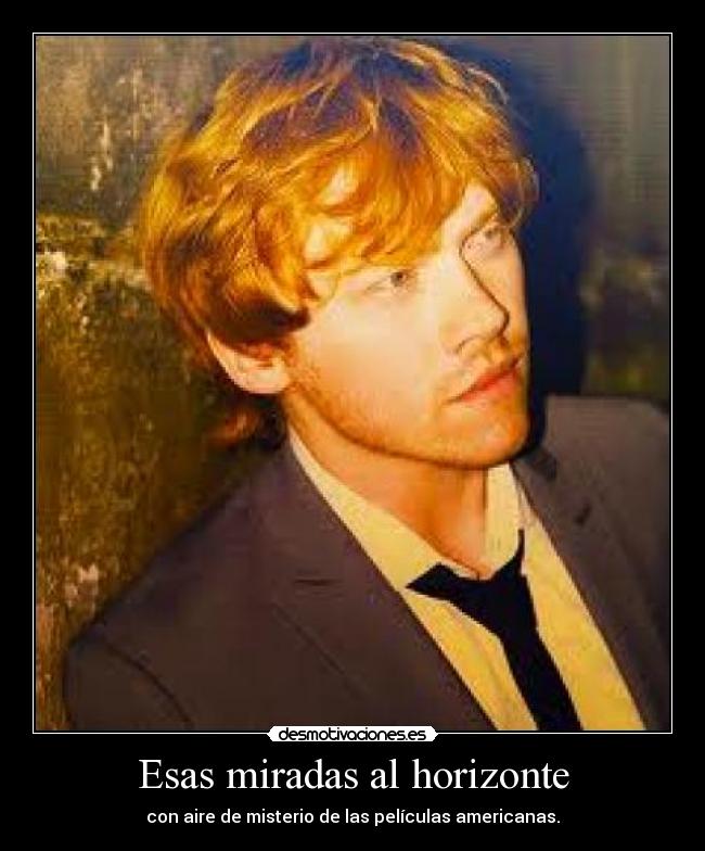 Esas miradas al horizonte - con aire de misterio de las películas americanas.