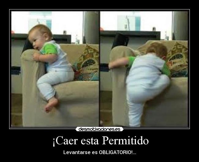 ¡Caer esta Permitido - Levantarse es OBLIGATORIO!...