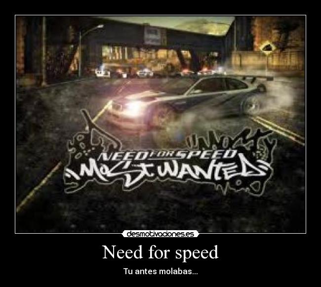 Need for speed - Tu antes molabas...