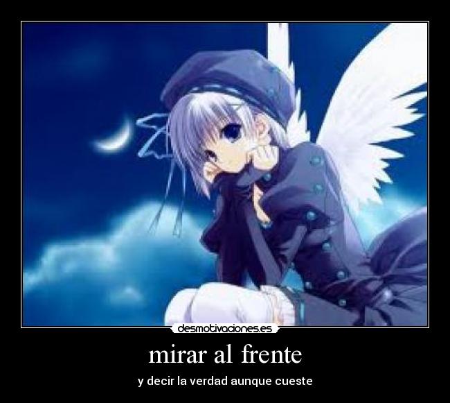 mirar al frente - y decir la verdad aunque cueste