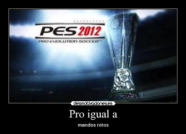 Pro igual a - mandos rotos