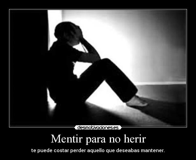 Mentir para no herir - te puede costar perder aquello que deseabas mantener.