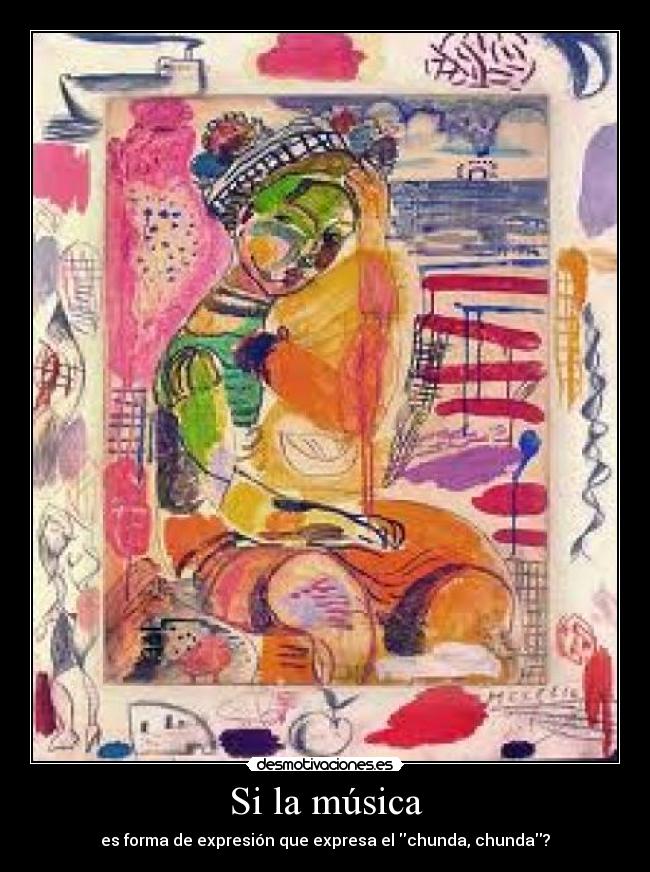 Si la música - es forma de expresión que expresa el chunda, chunda?