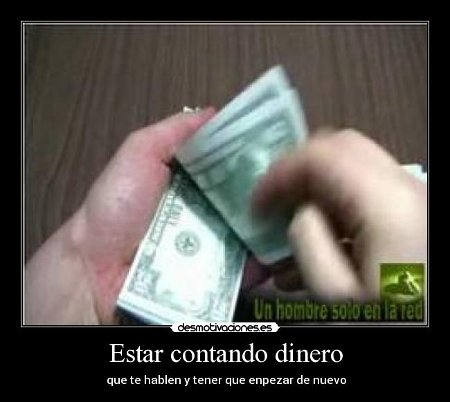 Estar contando dinero - que te hablen y tener que enpezar de nuevo