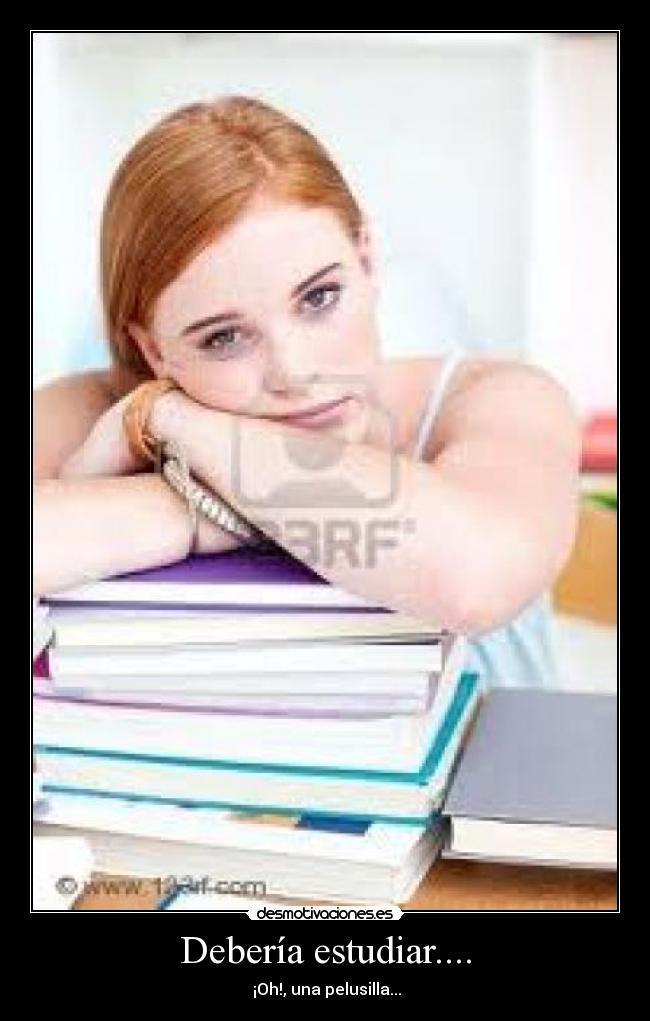Debería estudiar.... -