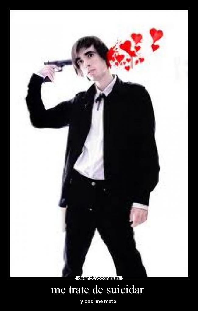 me trate de suicidar - y casi me mato