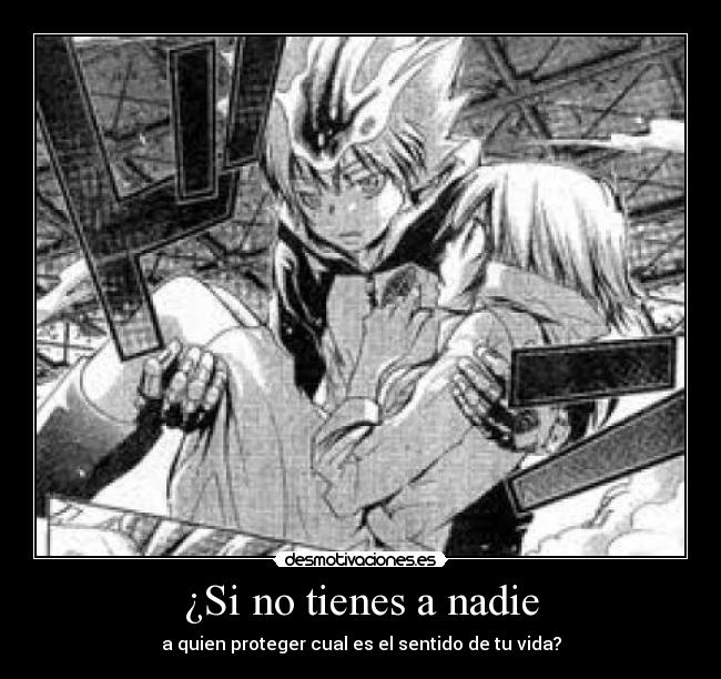 ¿Si no tienes a nadie - a quien proteger cual es el sentido de tu vida?