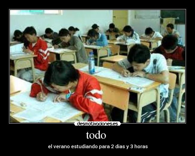 todo - el verano estudiando para 2 dias y 3 horas