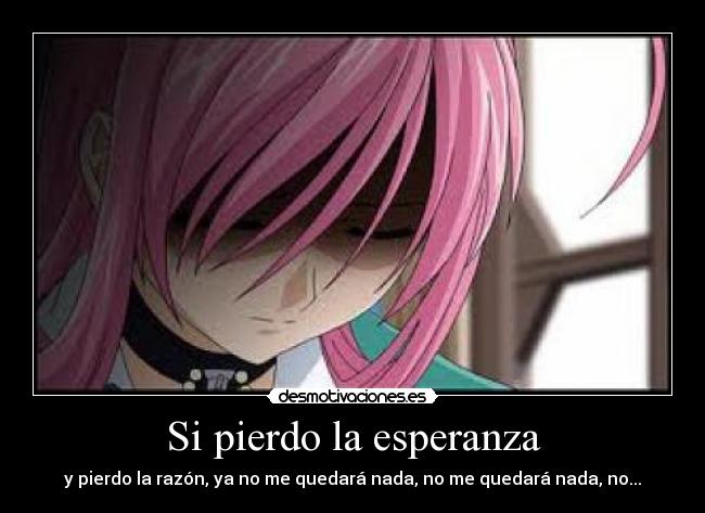 Si pierdo la esperanza - y pierdo la razón, ya no me quedará nada, no me quedará nada, no...