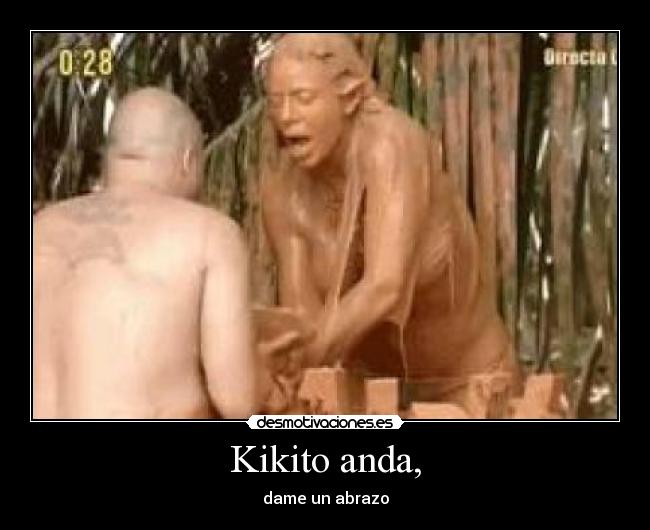 Kikito anda, - dame un abrazo