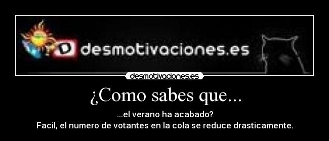 ¿Como sabes que... - ...el verano ha acabado?
Facil, el numero de votantes en la cola se reduce drasticamente.