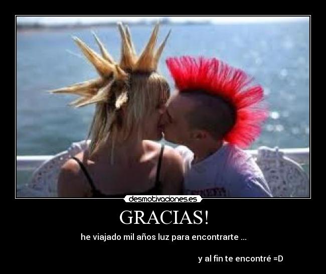 GRACIAS! - he viajado mil años luz para encontrarte ...
y al fin te encontré =D