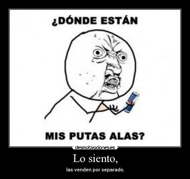 Lo siento, - las venden por separado.