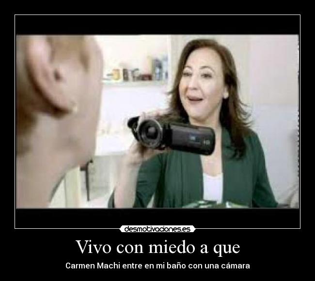 Vivo con miedo a que - 