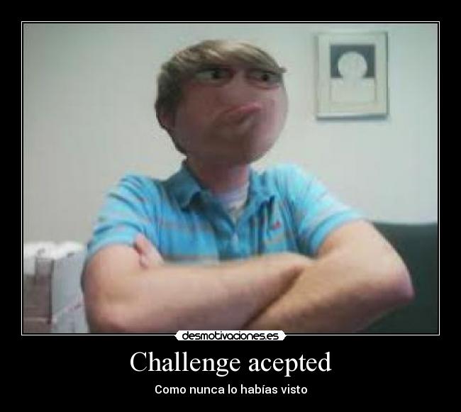 Challenge acepted - 