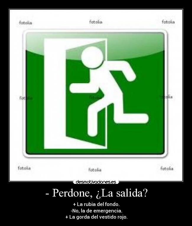 - Perdone, ¿La salida? -