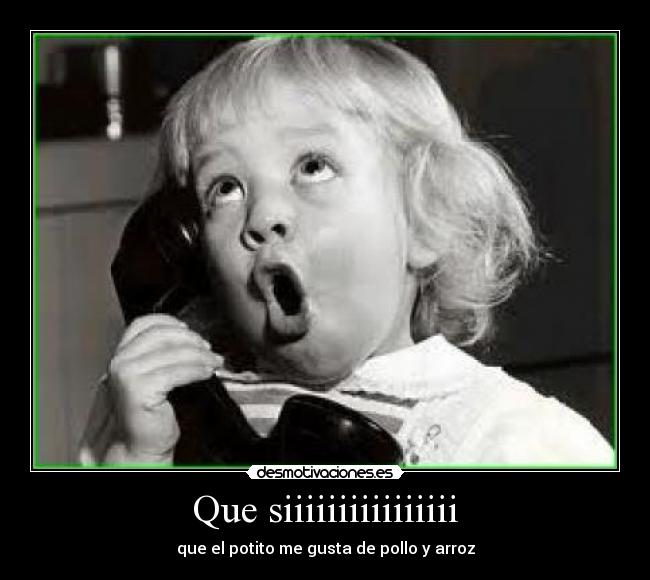 Que siiiiiiiiiiiiiiii -