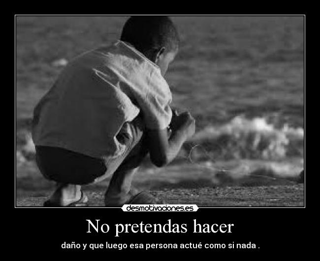 No pretendas hacer -