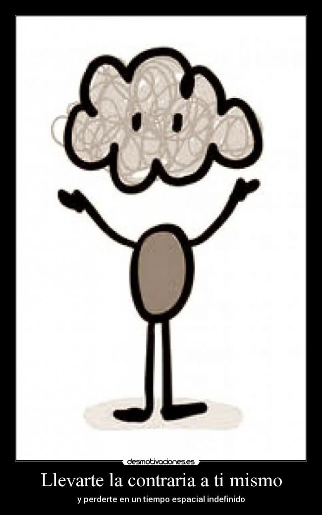 Llevarte la contraria a ti mismo - y perderte en un tiempo espacial indefinido