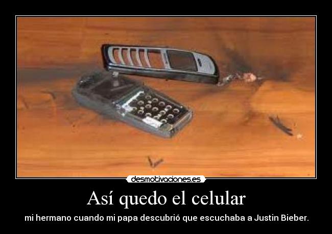 Así quedo el celular - mi hermano cuando mi papa descubrió que escuchaba a Justin Bieber.