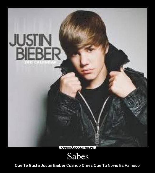 Sabes - Que Te Gusta Justin Bieber Cuando Crees Que Tu Novio Es Famoso