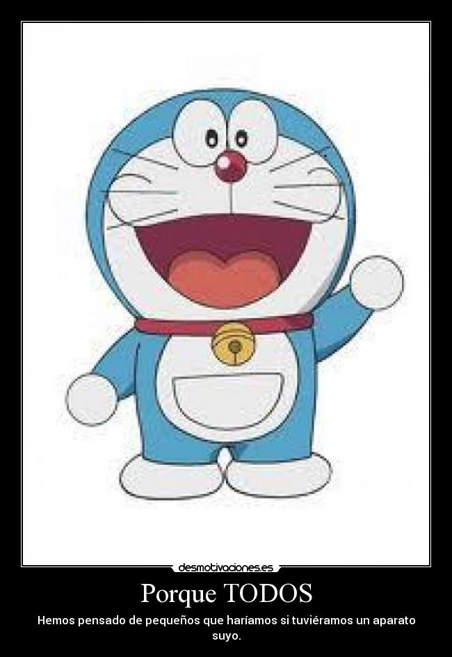 Porque TODOS - Hemos pensado de pequeños que haríamos si tuviéramos un aparato suyo.
