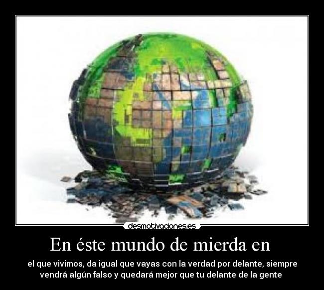 En éste mundo de mierda en -