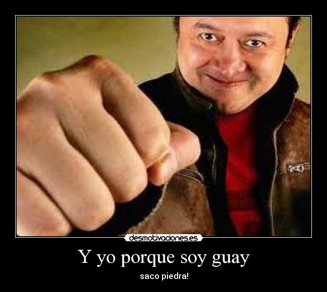 Y yo porque soy guay - saco piedra!