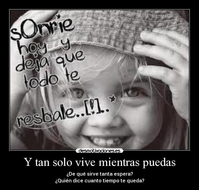 Y tan solo vive mientras puedas - 