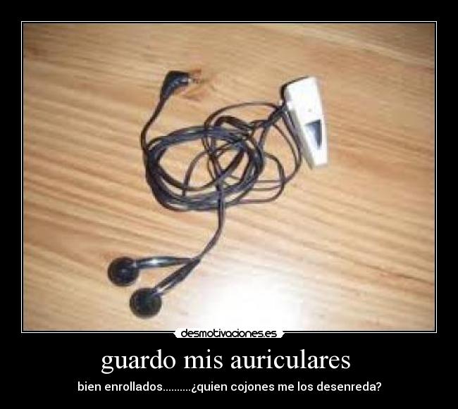 guardo mis auriculares - bien enrollados..........¿quien cojones me los desenreda?