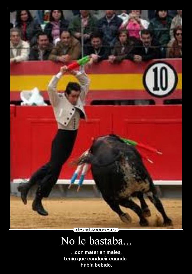 No le bastaba... -