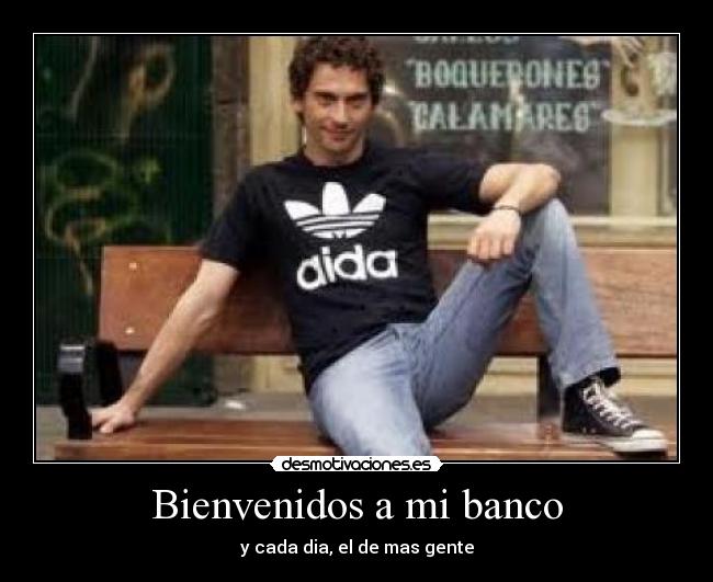 Bienvenidos a mi banco - y cada dia, el de mas gente