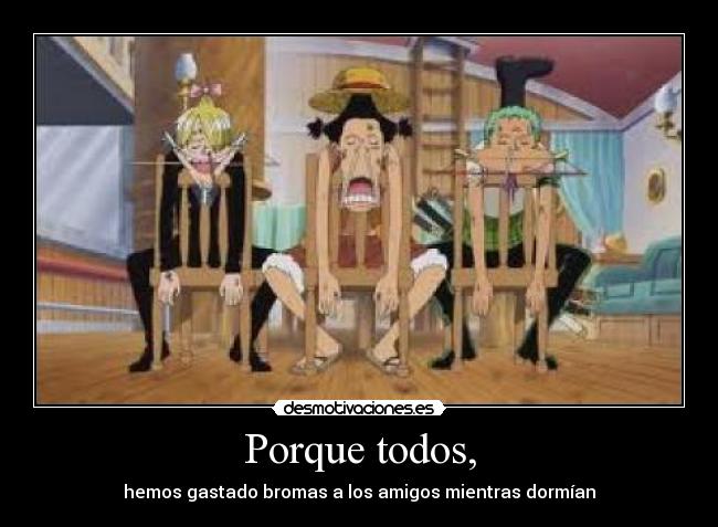 Porque todos, - hemos gastado bromas a los amigos mientras dormían