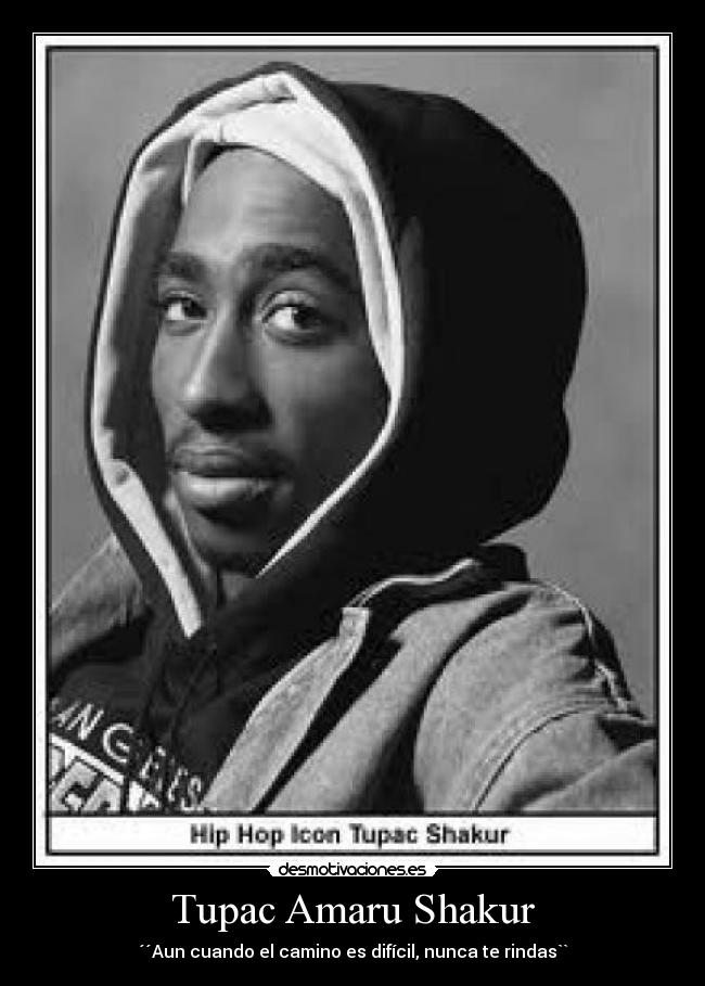Tupac Amaru Shakur - ´´Aun cuando el camino es difícil, nunca te rindas``