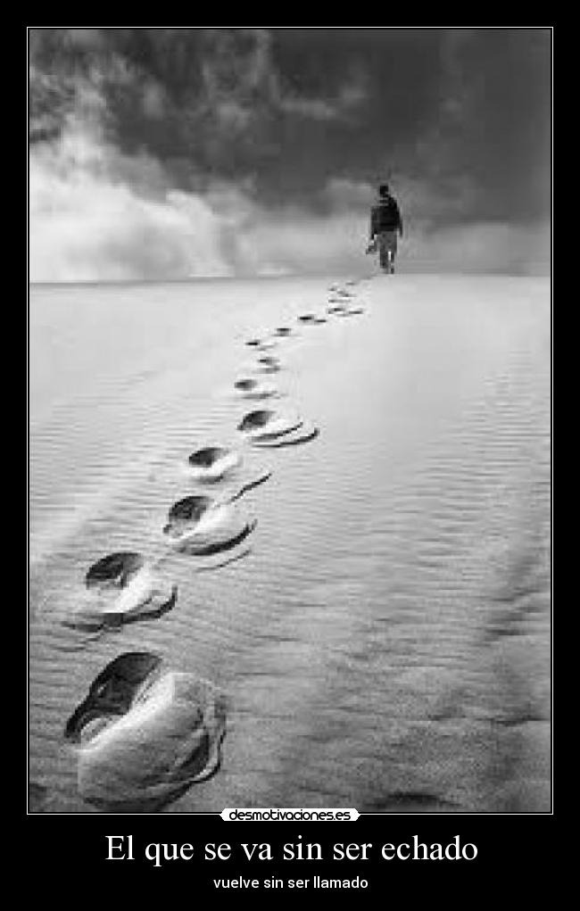 El que se va sin ser echado - vuelve sin ser llamado