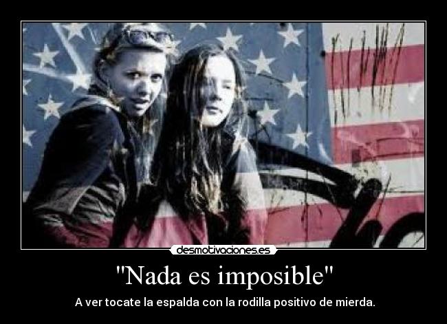 Nada es imposible -  A ver tocate la espalda con la rodilla positivo de mierda.