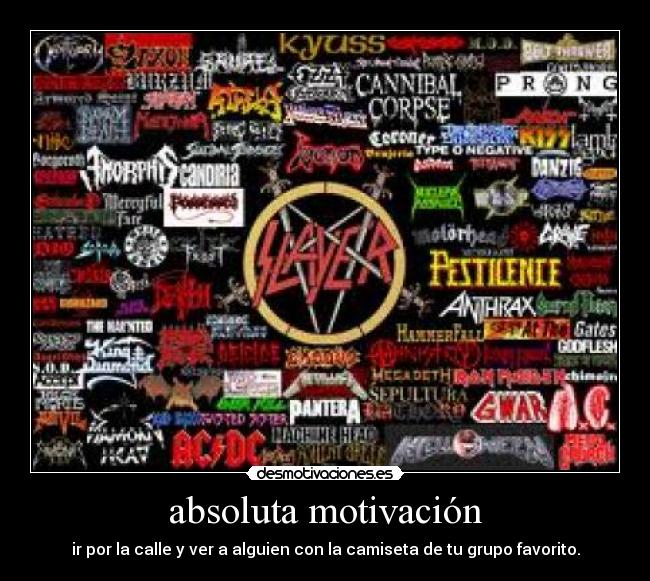 absoluta motivación - ir por la calle y ver a alguien con la camiseta de tu grupo favorito.