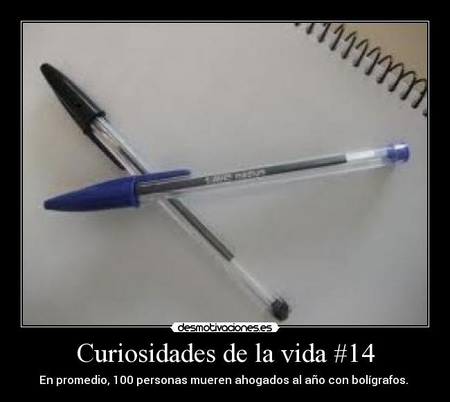 Curiosidades de la vida #14 - En promedio, 100 personas mueren ahogados al año con bolígrafos. 