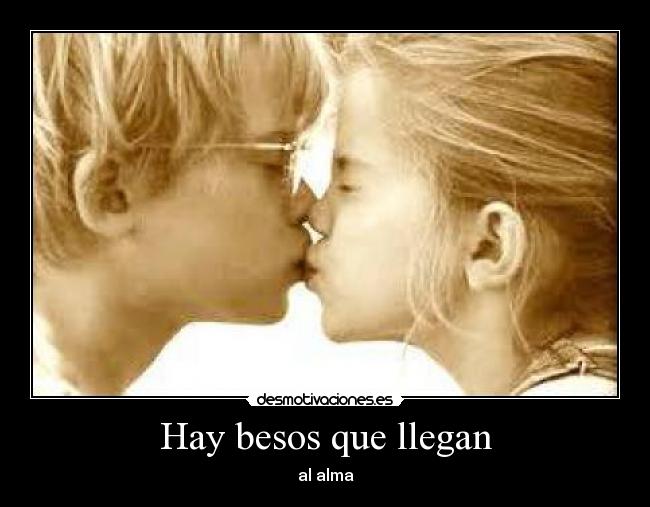 Hay besos que llegan -