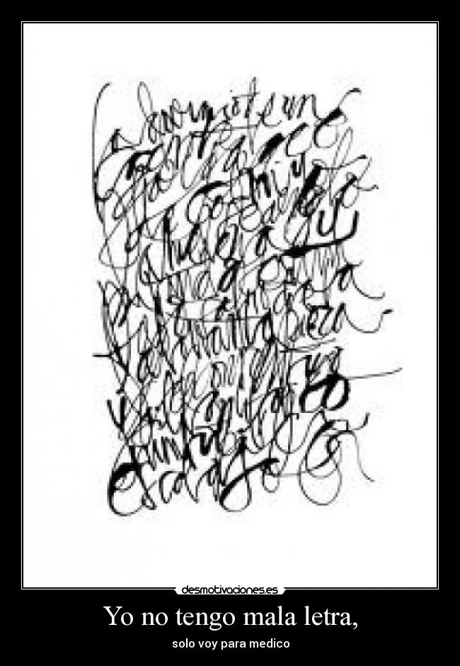 Yo no tengo mala letra, -