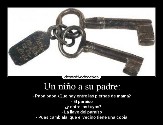 Un niño a su padre: -