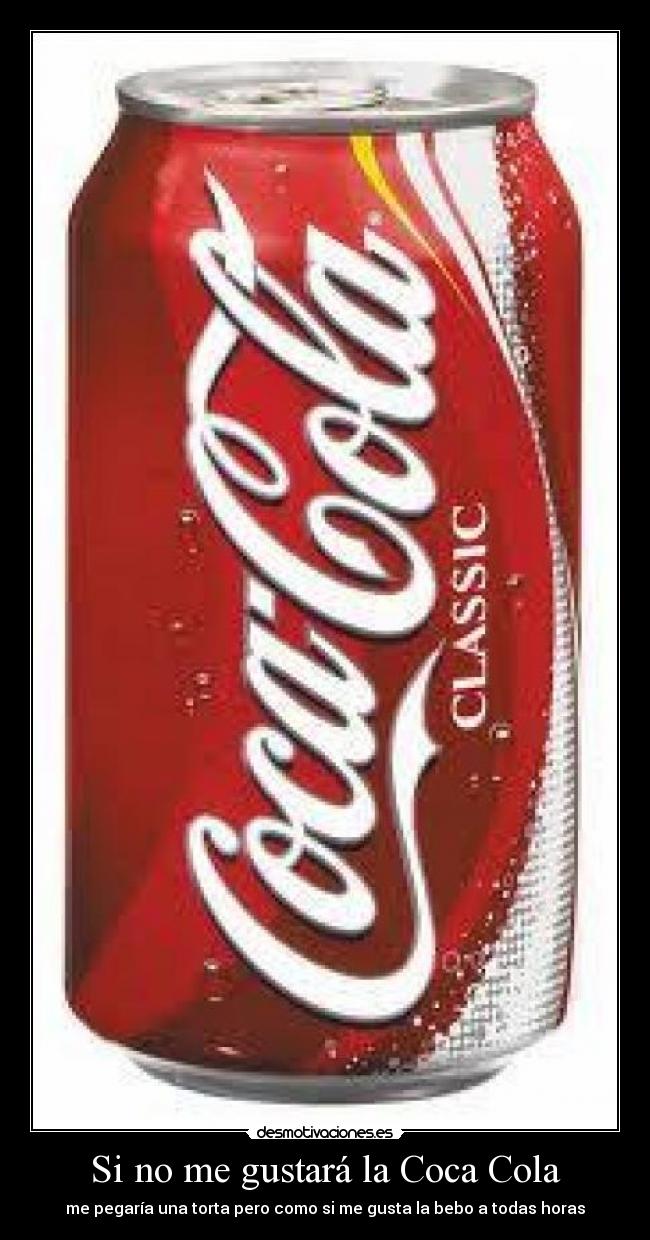 Si no me gustará la Coca Cola - 