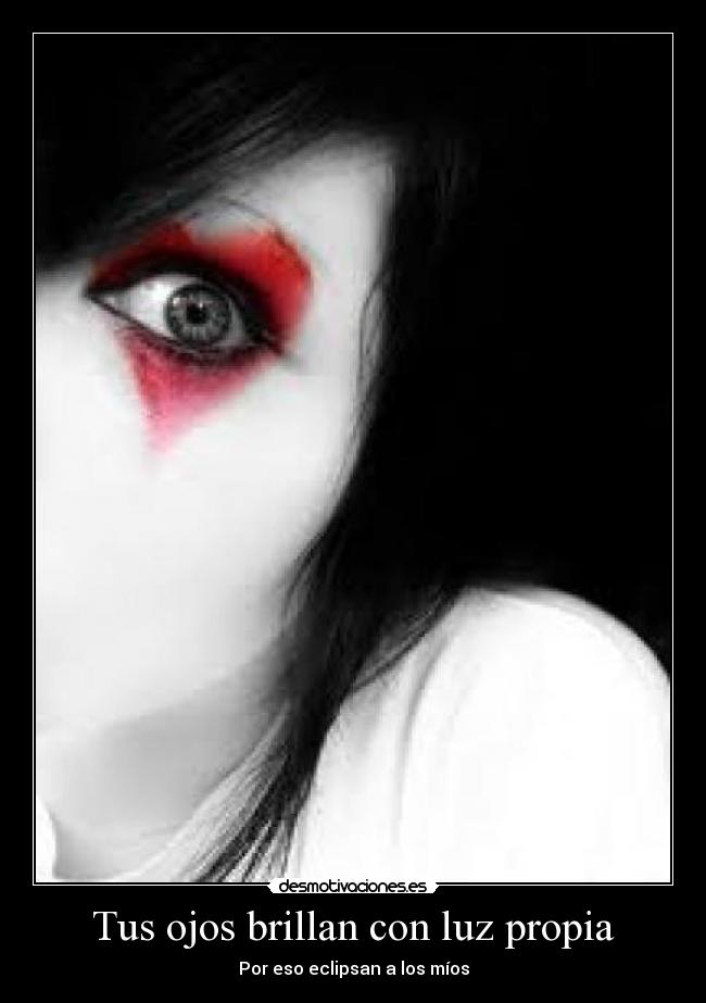 Tus ojos brillan con luz propia - Por eso eclipsan a los míos