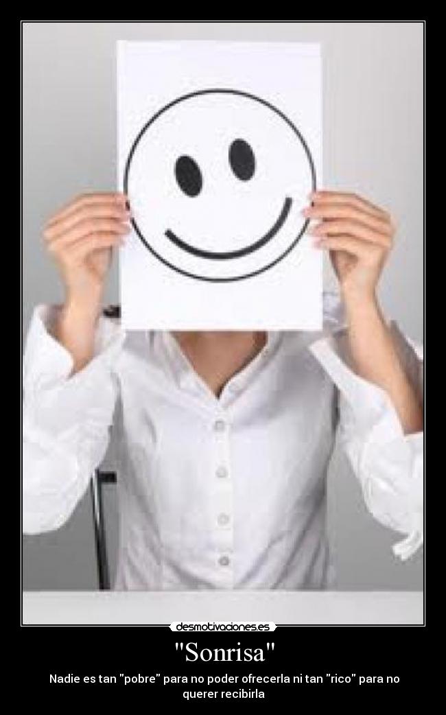 Sonrisa -  Nadie es tan pobre para no poder ofrecerla ni tan rico para no querer recibirla