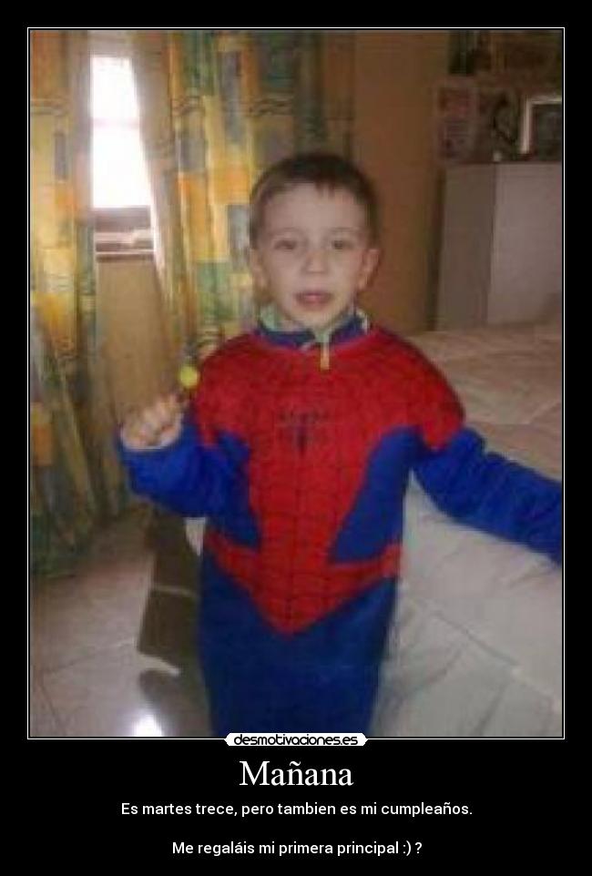 Mañana - Es martes trece, pero tambien es mi cumpleaños.
Me regaláis mi primera principal :) ?