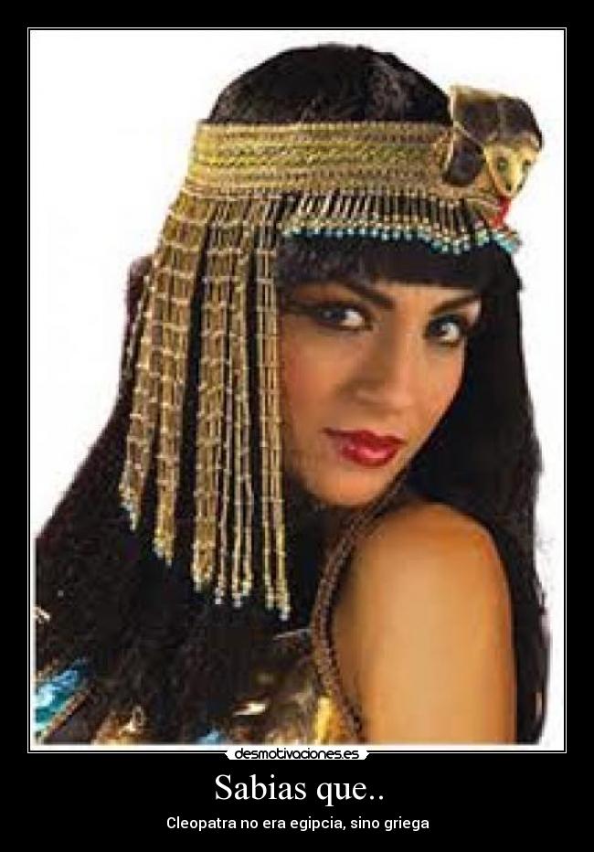 Sabias que.. - Cleopatra no era egipcia, sino griega