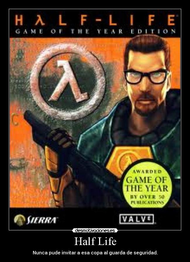 Half Life - Nunca pude invitar a esa copa al guarda de seguridad.