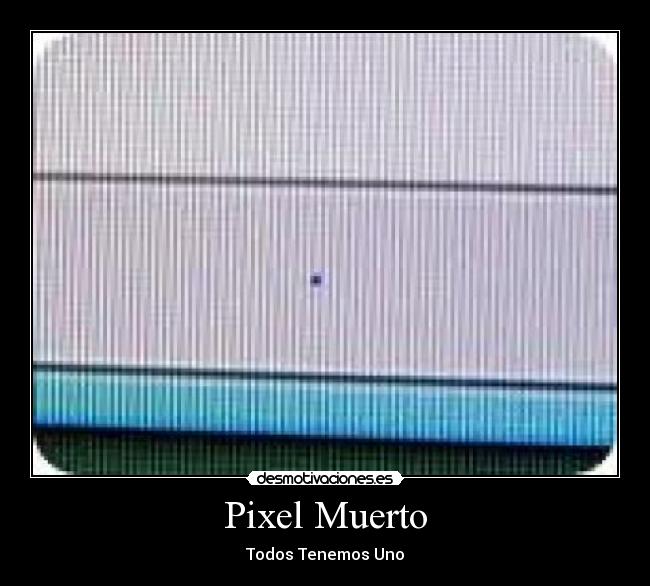 Pixel Muerto - Todos Tenemos Uno