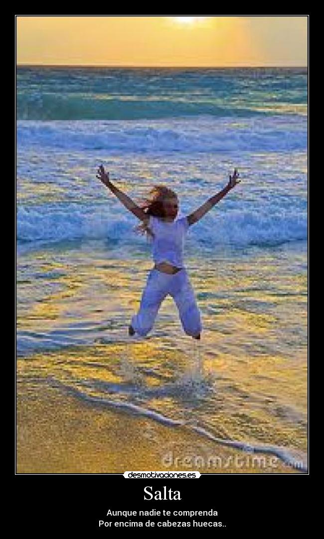 Salta - Aunque nadie te comprenda
Por encima de cabezas huecas..